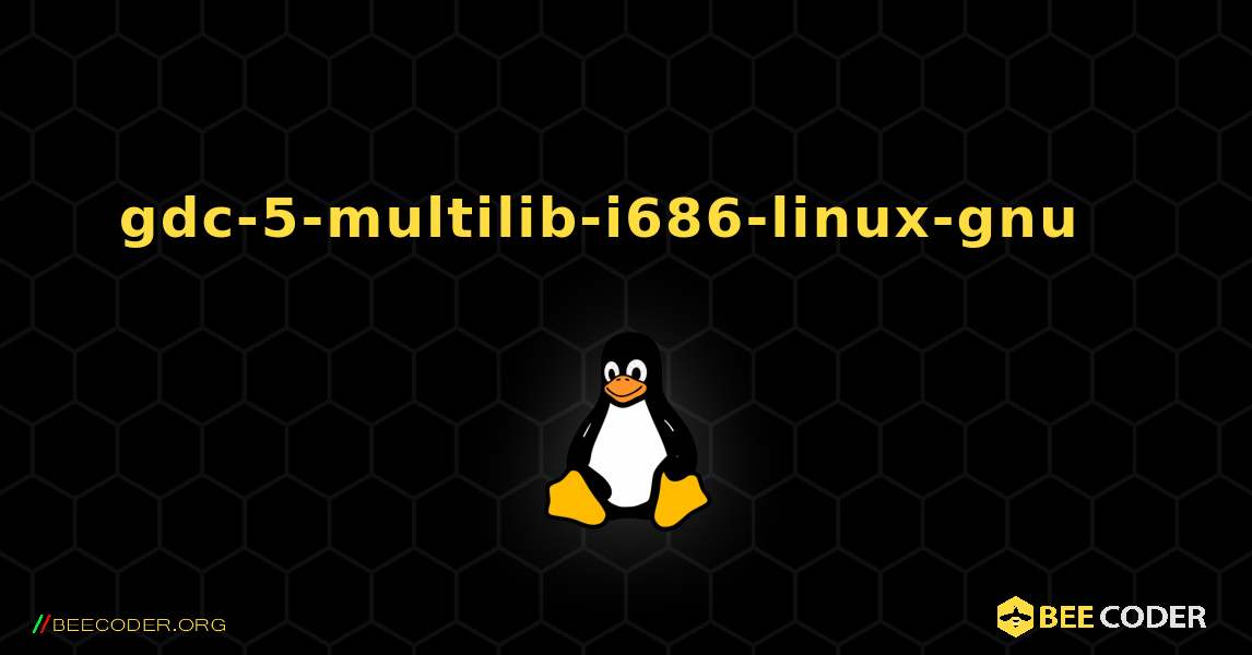 gdc-5-multilib-i686-linux-gnu  እንዴት እንደሚጫን. Linux