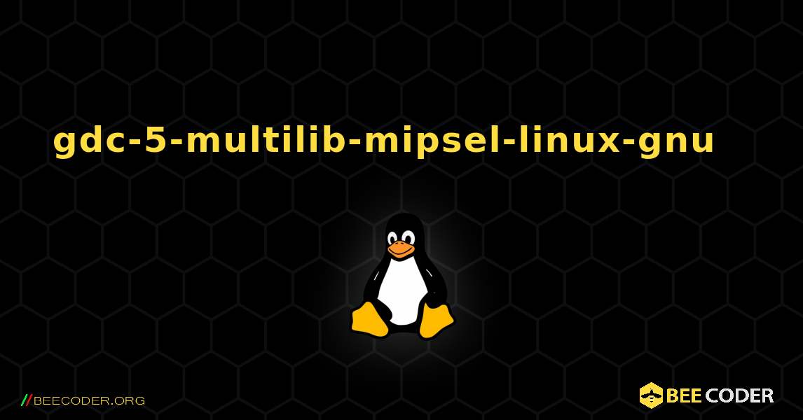 gdc-5-multilib-mipsel-linux-gnu  እንዴት እንደሚጫን. Linux