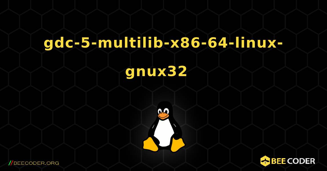 gdc-5-multilib-x86-64-linux-gnux32  እንዴት እንደሚጫን. Linux