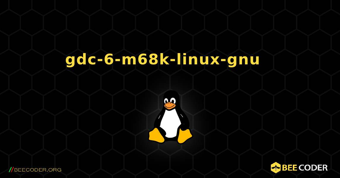 gdc-6-m68k-linux-gnu  እንዴት እንደሚጫን. Linux