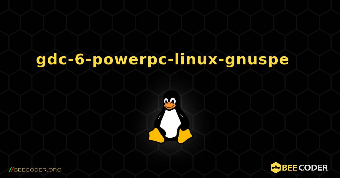 gdc-6-powerpc-linux-gnuspe  እንዴት እንደሚጫን. Linux
