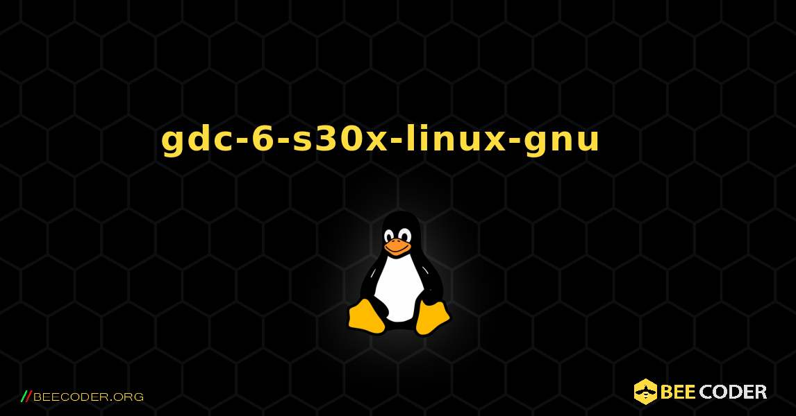 gdc-6-s30x-linux-gnu  እንዴት እንደሚጫን. Linux