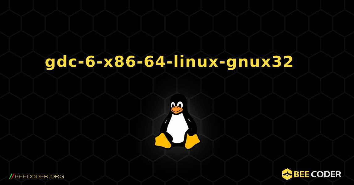 gdc-6-x86-64-linux-gnux32  እንዴት እንደሚጫን. Linux
