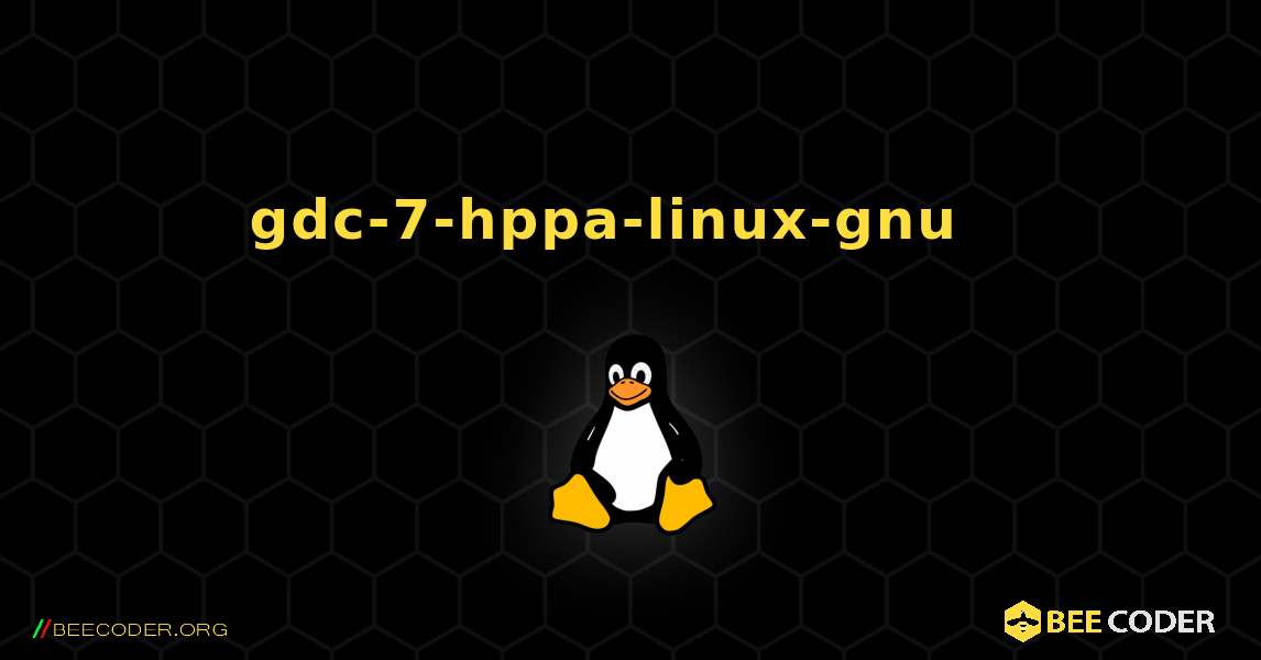 gdc-7-hppa-linux-gnu  እንዴት እንደሚጫን. Linux