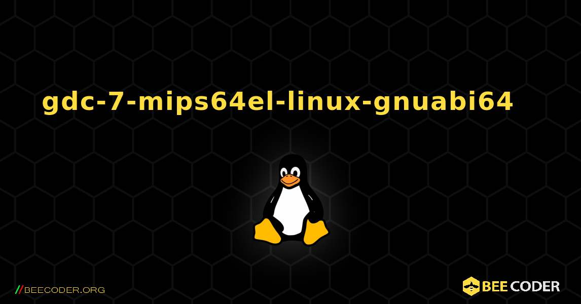 gdc-7-mips64el-linux-gnuabi64  እንዴት እንደሚጫን. Linux