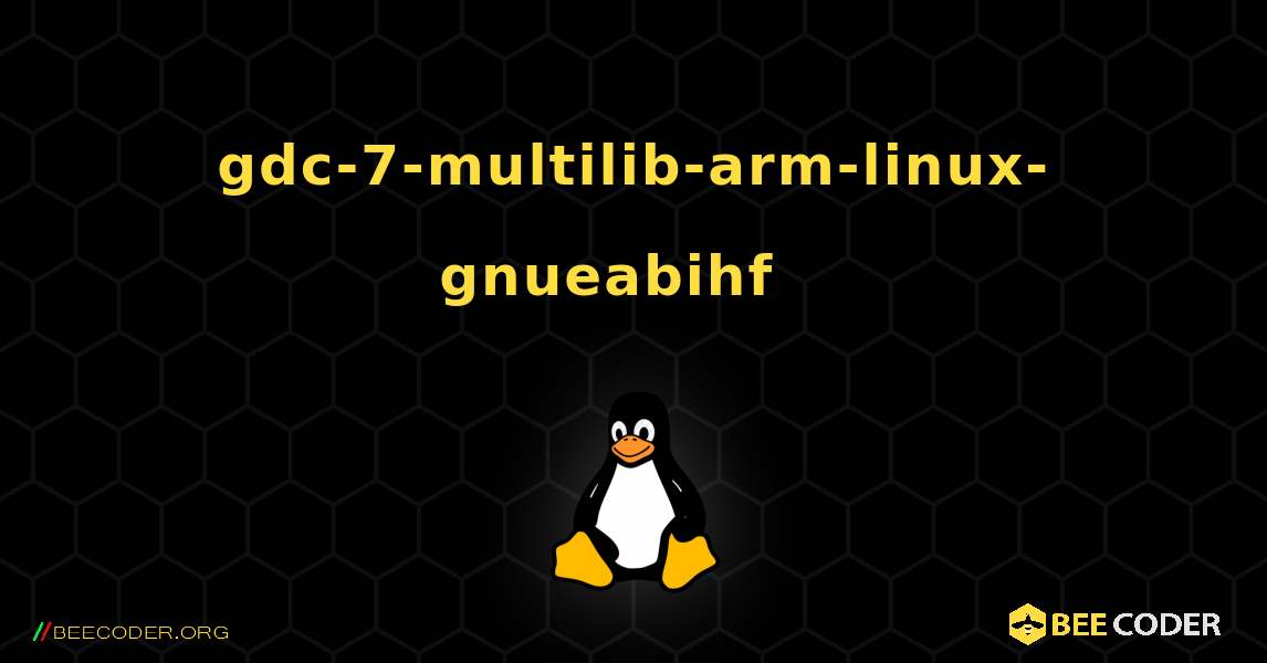 gdc-7-multilib-arm-linux-gnueabihf  እንዴት እንደሚጫን. Linux