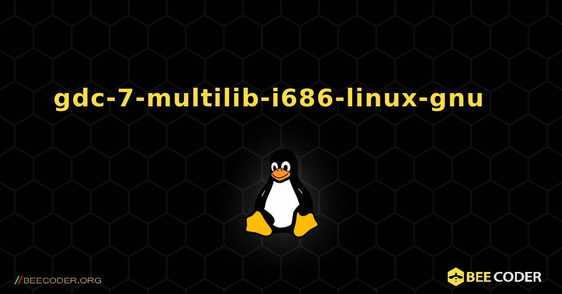 gdc-7-multilib-i686-linux-gnu  እንዴት እንደሚጫን. Linux