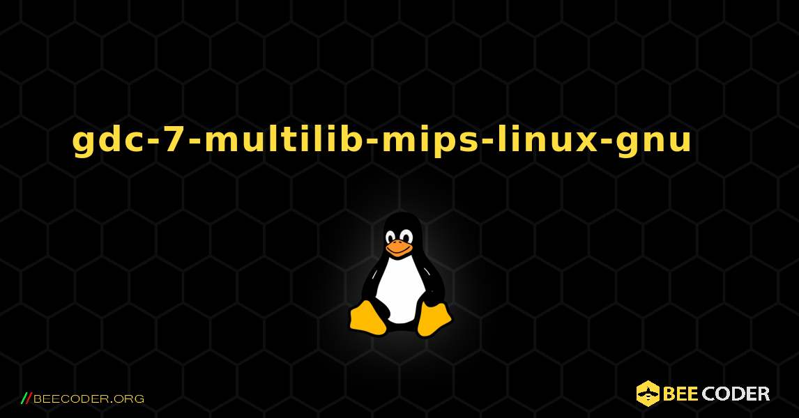 gdc-7-multilib-mips-linux-gnu  እንዴት እንደሚጫን. Linux