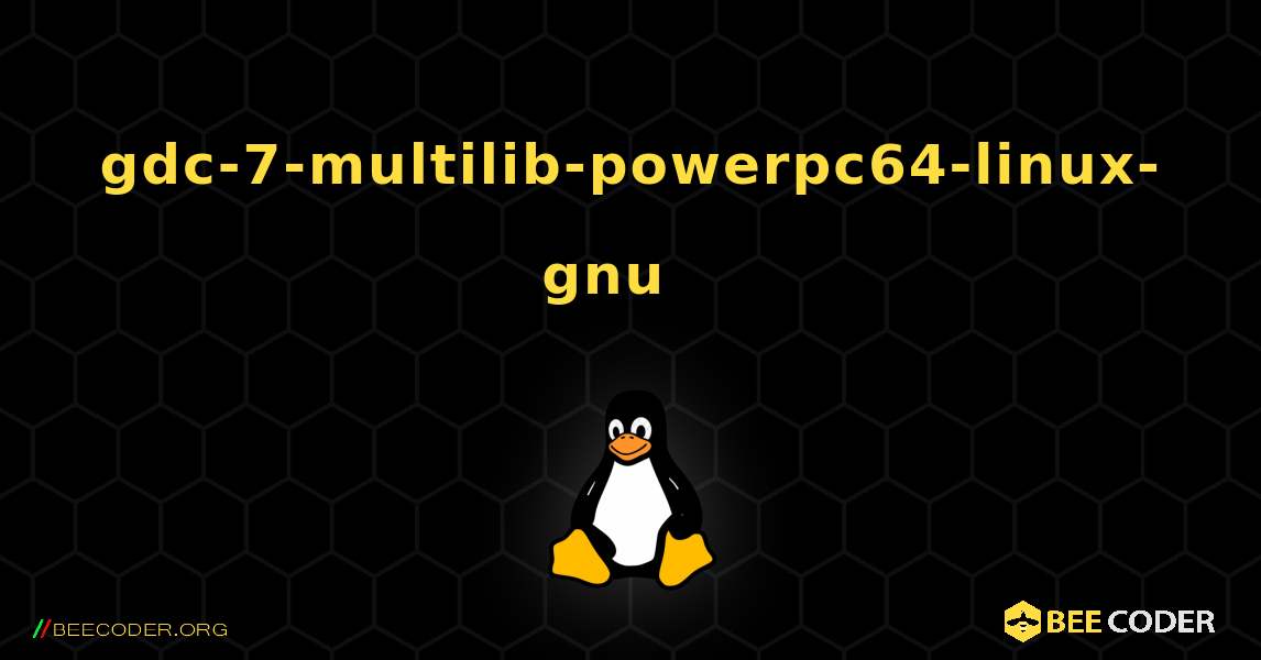 gdc-7-multilib-powerpc64-linux-gnu  እንዴት እንደሚጫን. Linux
