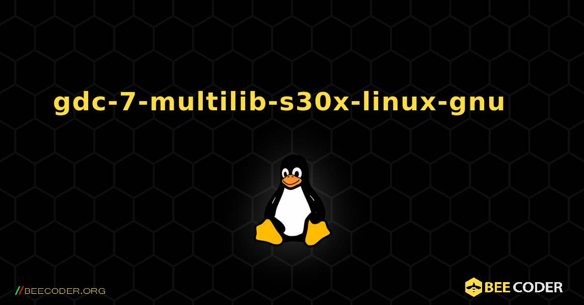 gdc-7-multilib-s30x-linux-gnu  እንዴት እንደሚጫን. Linux