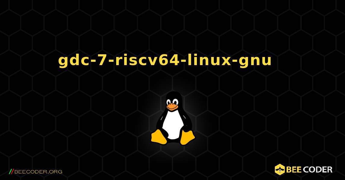 gdc-7-riscv64-linux-gnu  እንዴት እንደሚጫን. Linux