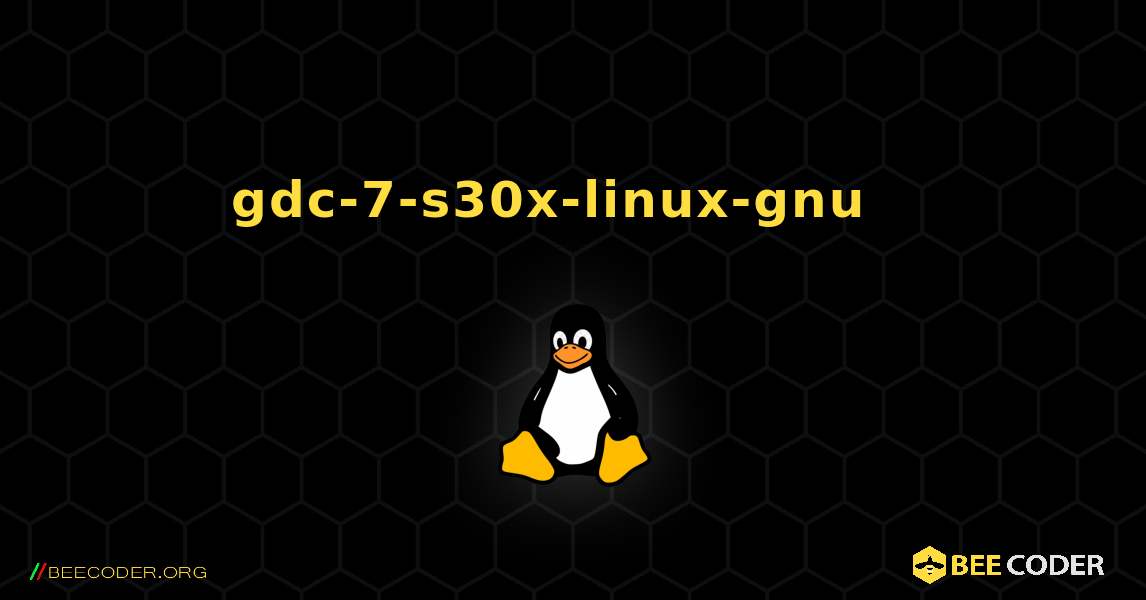 gdc-7-s30x-linux-gnu  እንዴት እንደሚጫን. Linux
