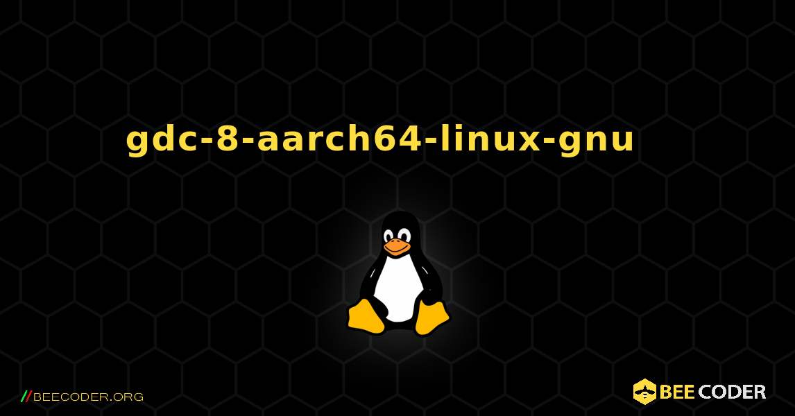 gdc-8-aarch64-linux-gnu  እንዴት እንደሚጫን. Linux