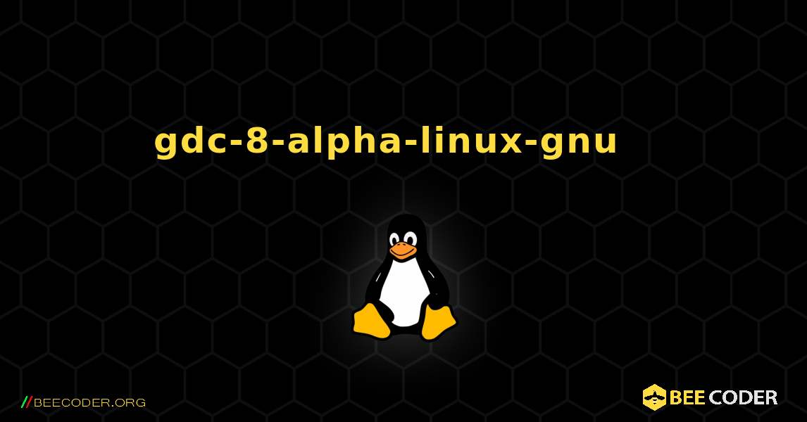 gdc-8-alpha-linux-gnu  እንዴት እንደሚጫን. Linux