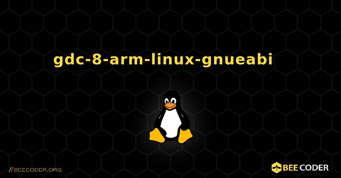 gdc-8-arm-linux-gnueabi  እንዴት እንደሚጫን. Linux