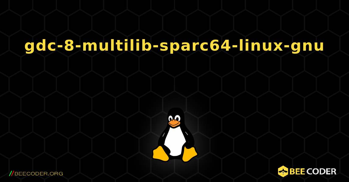 gdc-8-multilib-sparc64-linux-gnu  እንዴት እንደሚጫን. Linux