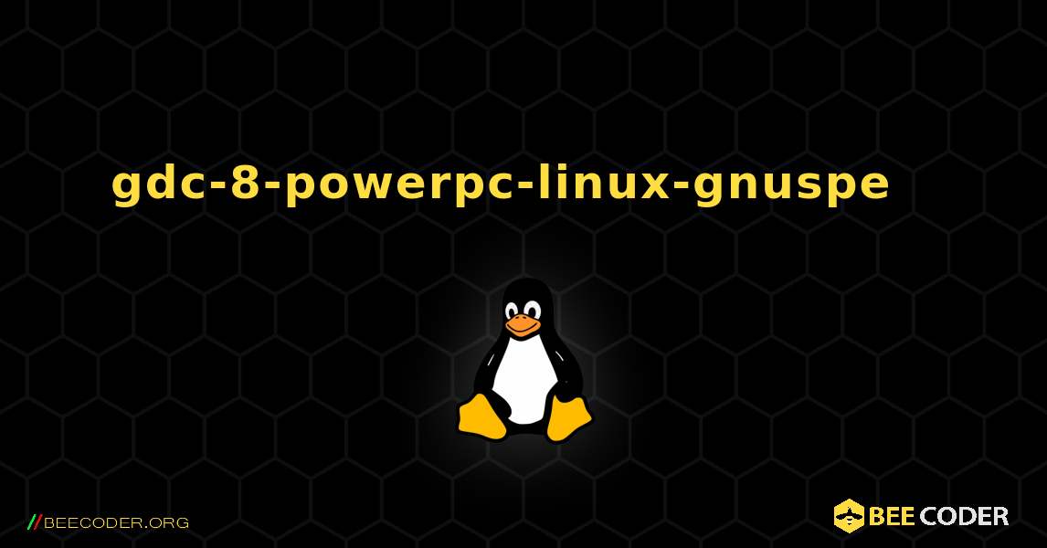 gdc-8-powerpc-linux-gnuspe  እንዴት እንደሚጫን. Linux