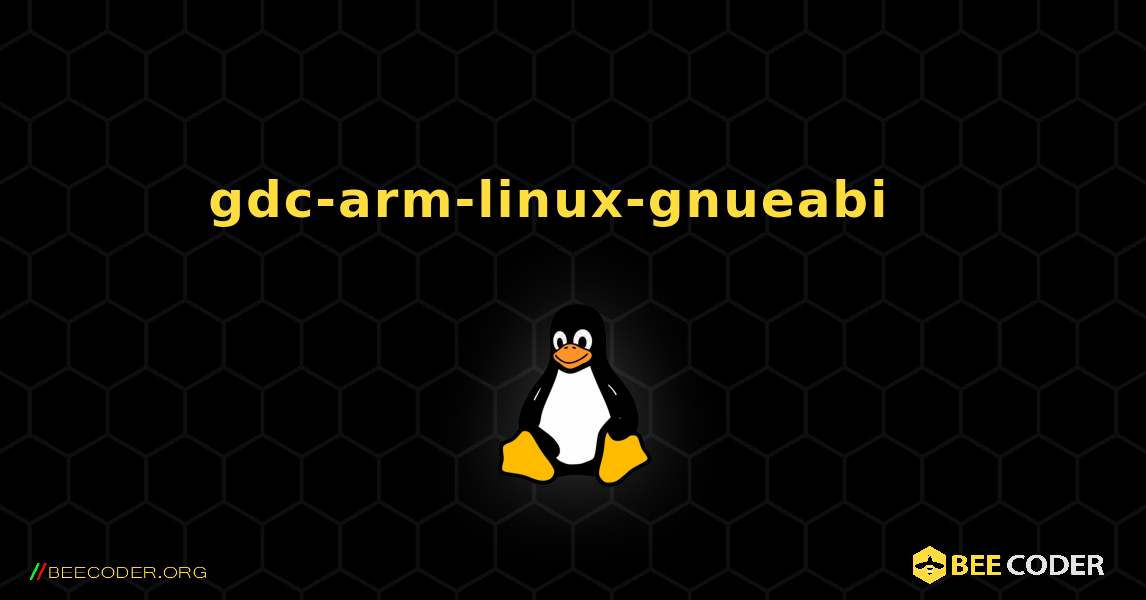 gdc-arm-linux-gnueabi  እንዴት እንደሚጫን. Linux