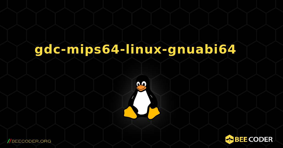 gdc-mips64-linux-gnuabi64  እንዴት እንደሚጫን. Linux