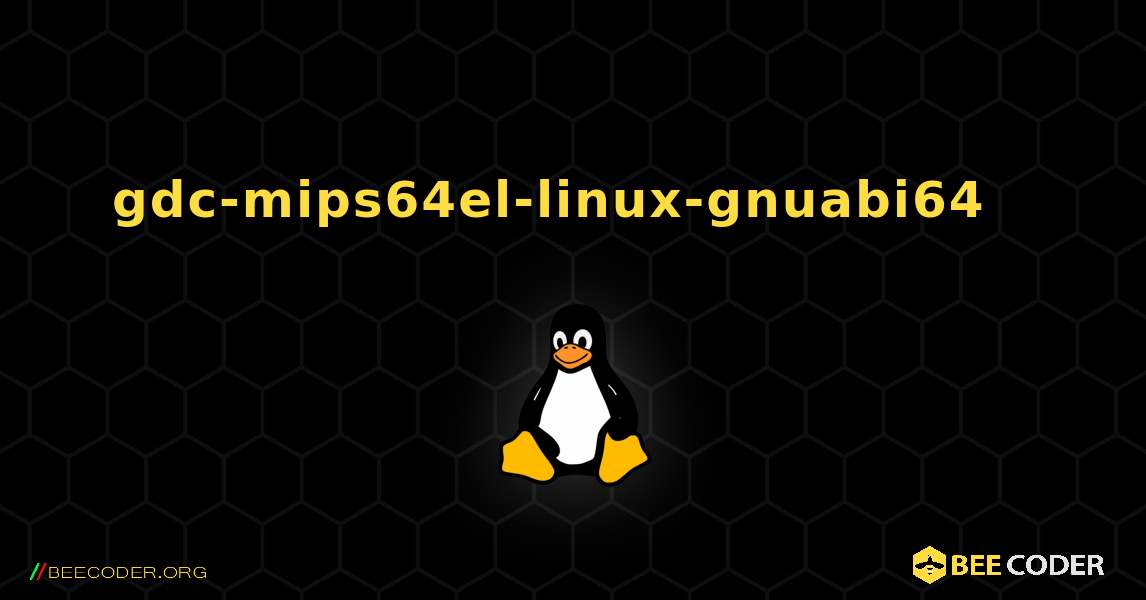 gdc-mips64el-linux-gnuabi64  እንዴት እንደሚጫን. Linux