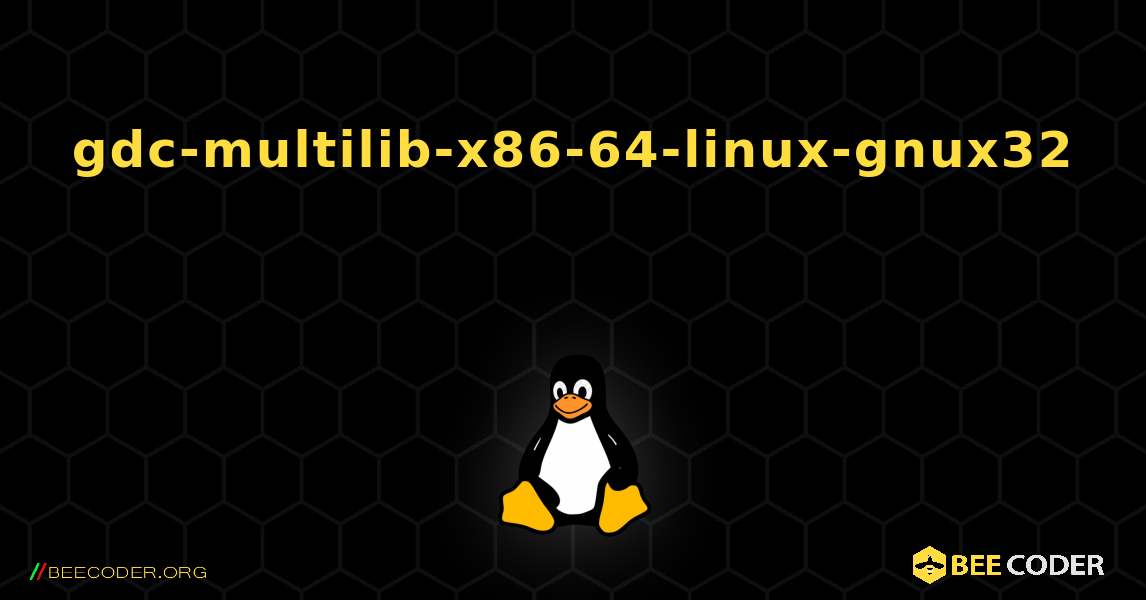 gdc-multilib-x86-64-linux-gnux32  እንዴት እንደሚጫን. Linux