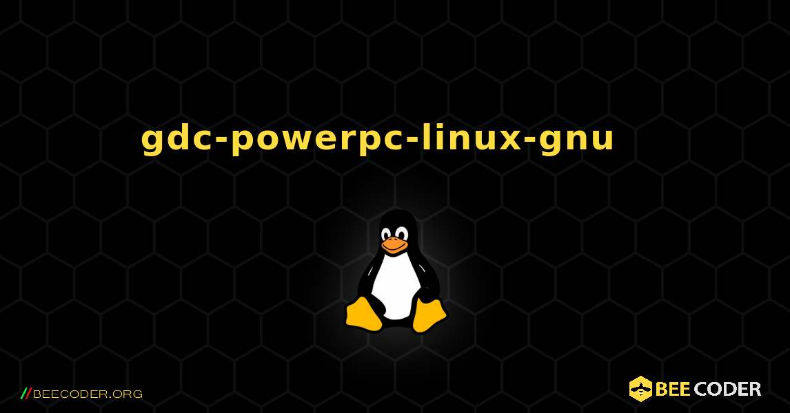 gdc-powerpc-linux-gnu  እንዴት እንደሚጫን. Linux