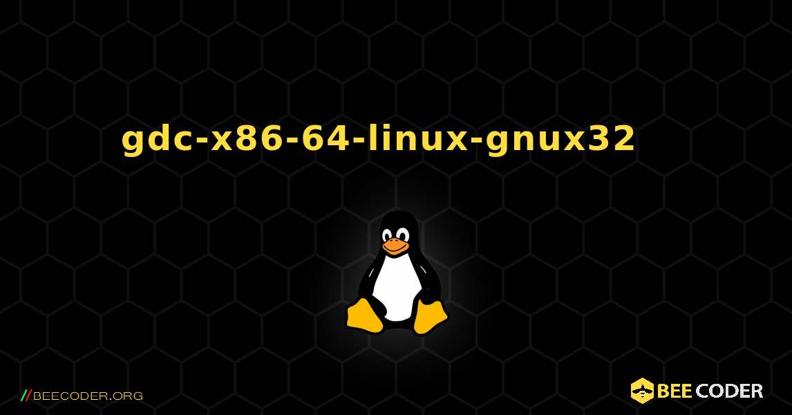 gdc-x86-64-linux-gnux32  እንዴት እንደሚጫን. Linux