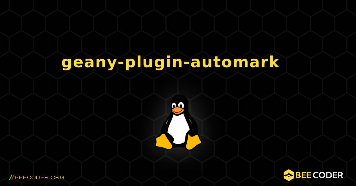 geany-plugin-automark  እንዴት እንደሚጫን. Linux