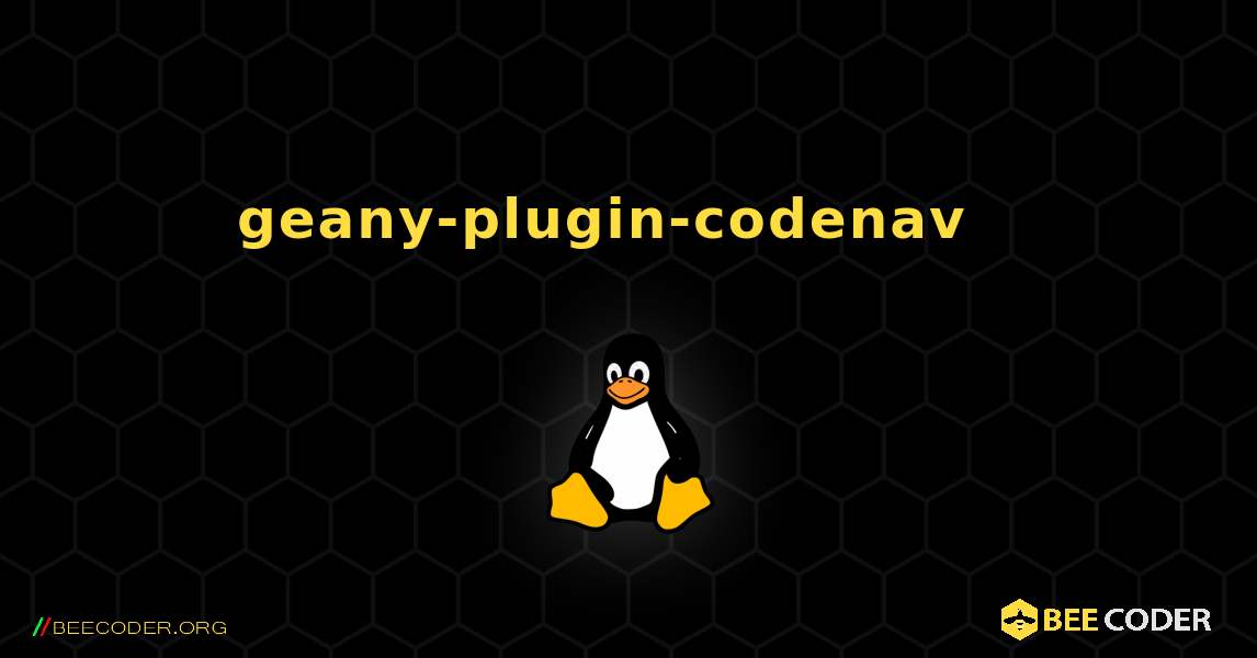 geany-plugin-codenav  እንዴት እንደሚጫን. Linux