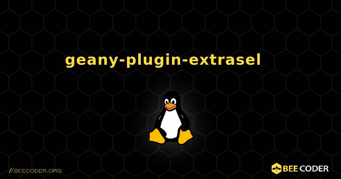 geany-plugin-extrasel  እንዴት እንደሚጫን. Linux