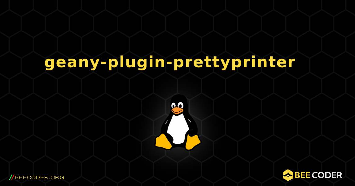geany-plugin-prettyprinter  እንዴት እንደሚጫን. Linux