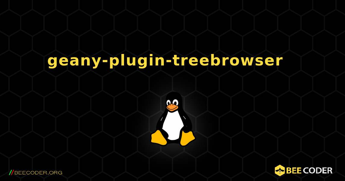 geany-plugin-treebrowser  እንዴት እንደሚጫን. Linux