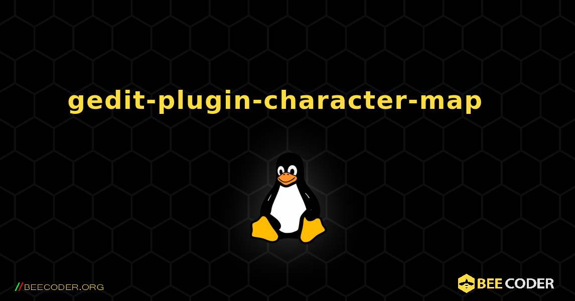 gedit-plugin-character-map  እንዴት እንደሚጫን. Linux