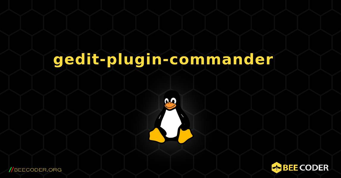 gedit-plugin-commander  እንዴት እንደሚጫን. Linux