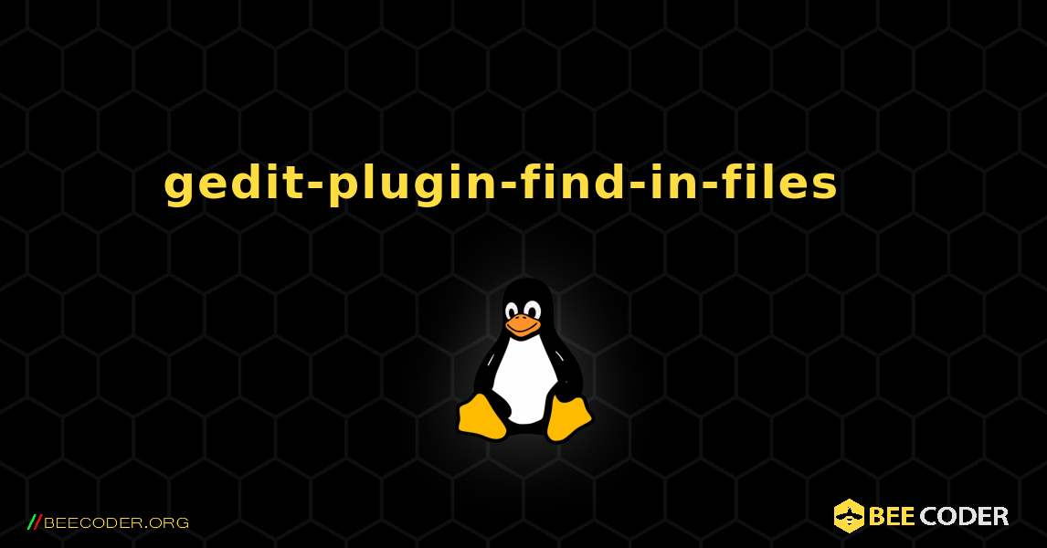 gedit-plugin-find-in-files  እንዴት እንደሚጫን. Linux