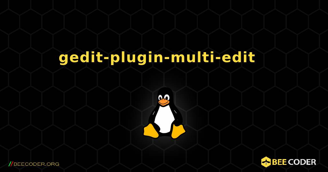 gedit-plugin-multi-edit  እንዴት እንደሚጫን. Linux