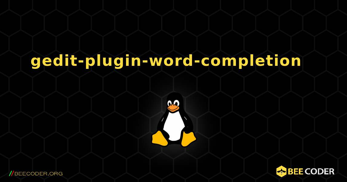 gedit-plugin-word-completion  እንዴት እንደሚጫን. Linux