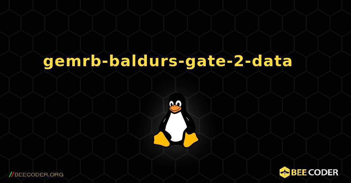 gemrb-baldurs-gate-2-data  እንዴት እንደሚጫን. Linux