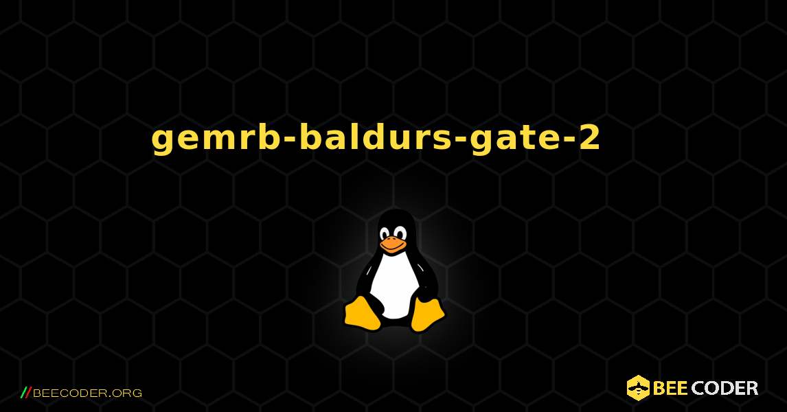 gemrb-baldurs-gate-2  እንዴት እንደሚጫን. Linux