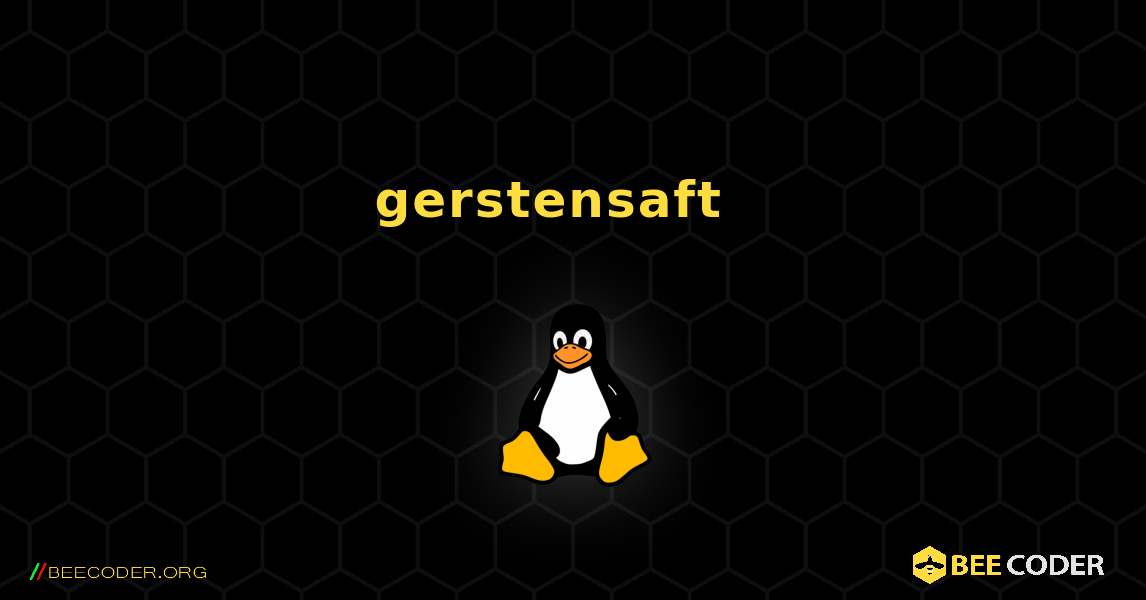 gerstensaft  እንዴት እንደሚጫን. Linux