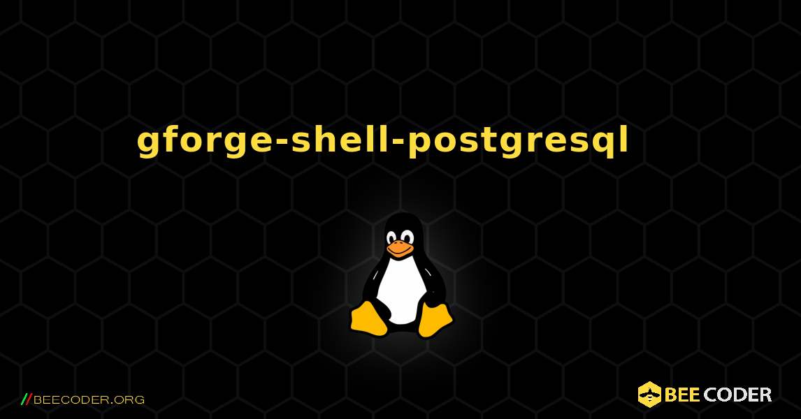 gforge-shell-postgresql  እንዴት እንደሚጫን. Linux