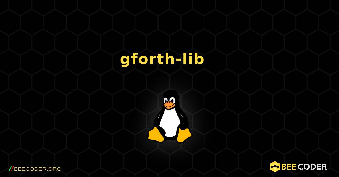 gforth-lib  እንዴት እንደሚጫን. Linux