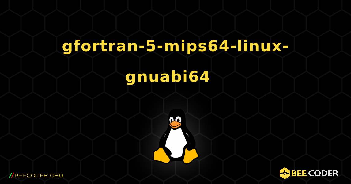 gfortran-5-mips64-linux-gnuabi64  እንዴት እንደሚጫን. Linux