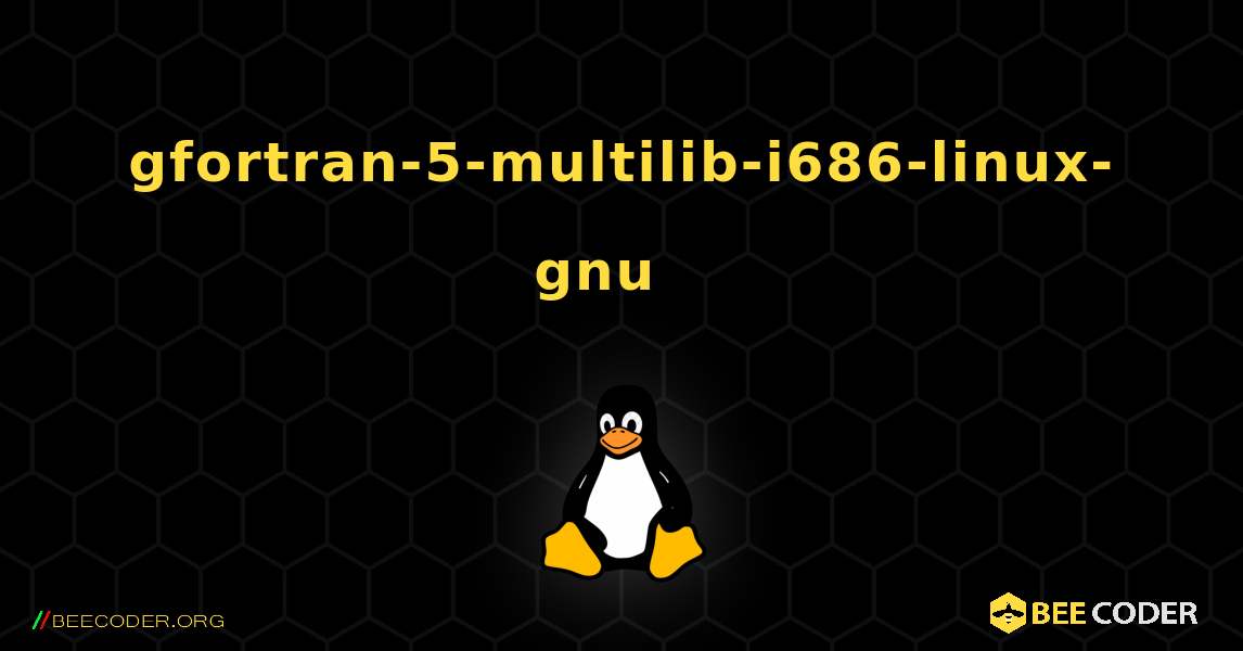 gfortran-5-multilib-i686-linux-gnu  እንዴት እንደሚጫን. Linux