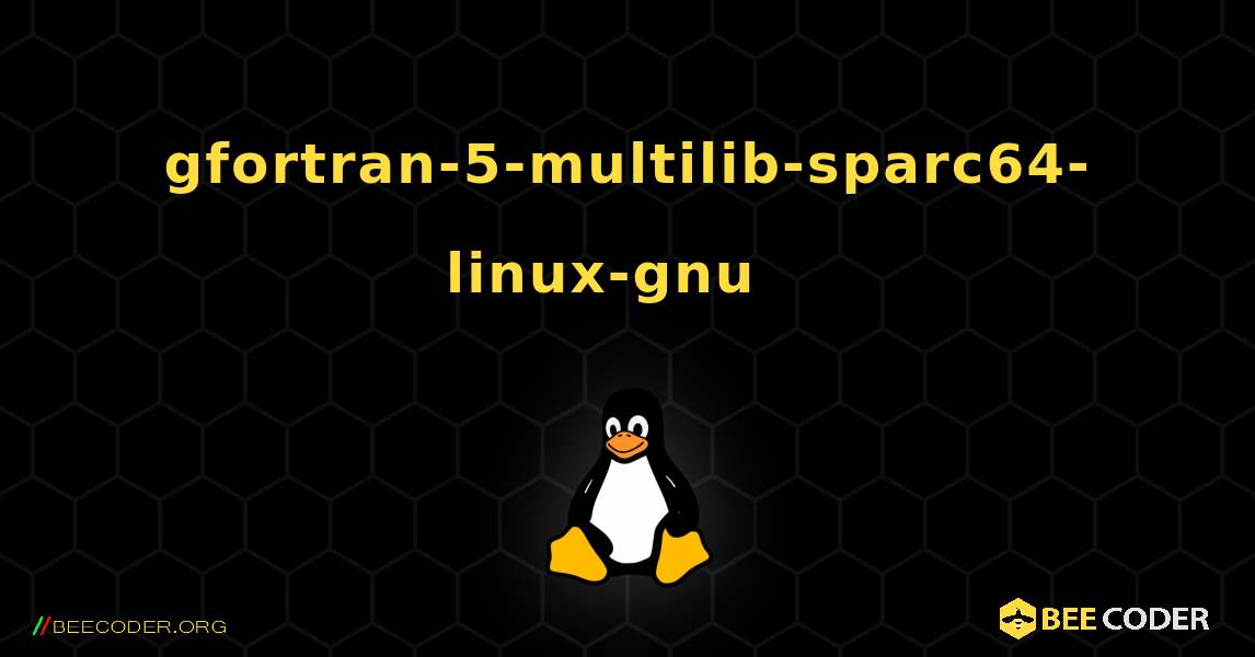 gfortran-5-multilib-sparc64-linux-gnu  እንዴት እንደሚጫን. Linux