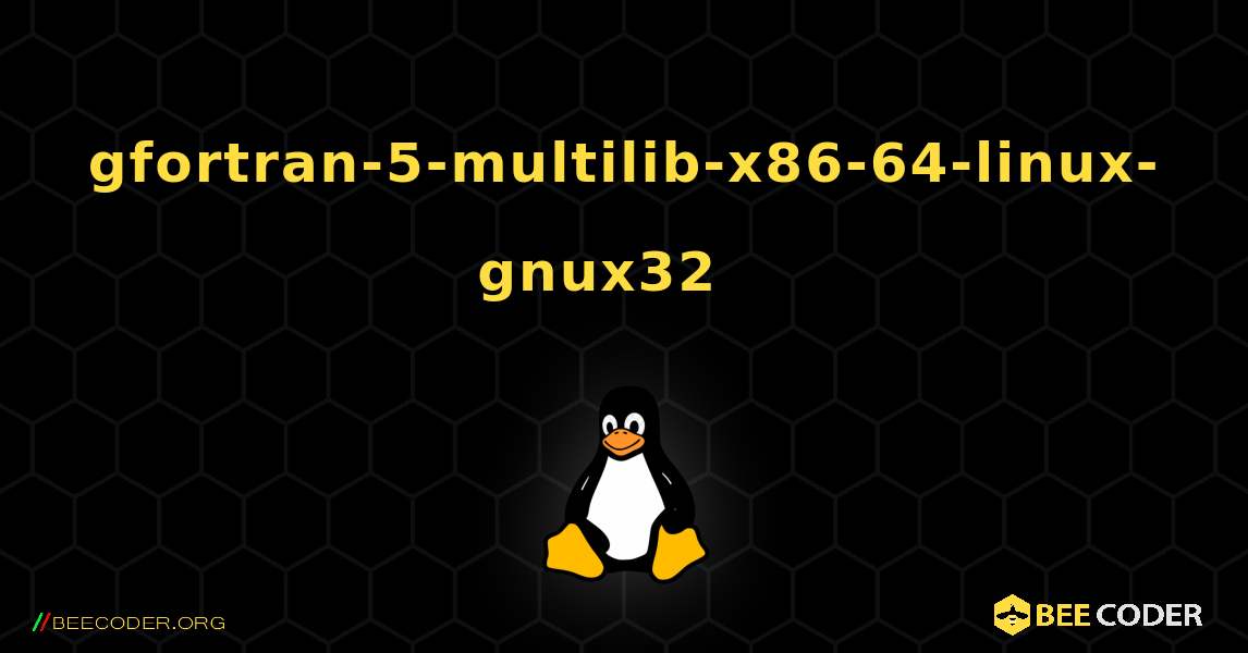gfortran-5-multilib-x86-64-linux-gnux32  እንዴት እንደሚጫን. Linux