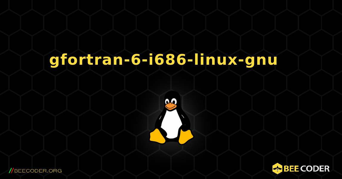 gfortran-6-i686-linux-gnu  እንዴት እንደሚጫን. Linux