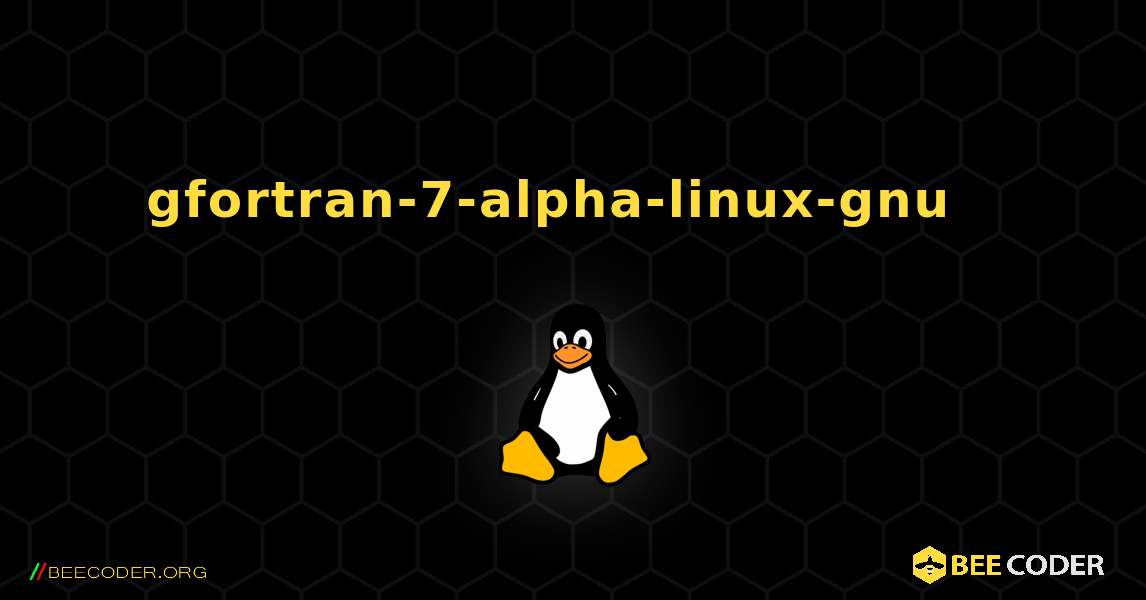 gfortran-7-alpha-linux-gnu  እንዴት እንደሚጫን. Linux