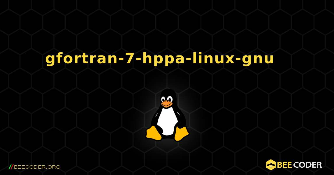 gfortran-7-hppa-linux-gnu  እንዴት እንደሚጫን. Linux