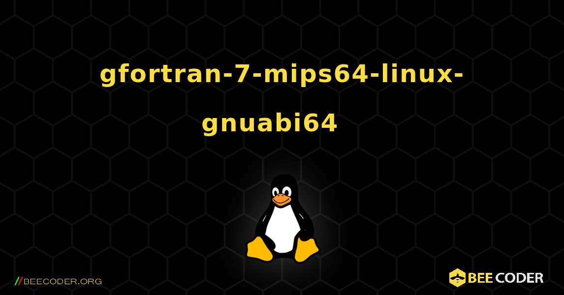 gfortran-7-mips64-linux-gnuabi64  እንዴት እንደሚጫን. Linux